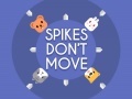 Παιχνίδι Spikes Don't Move