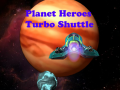 Παιχνίδι Planet Heroes Turbo Shuttle   