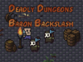 Παιχνίδι The Deadly Dungeons of Baron Backslash