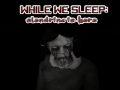 Παιχνίδι While We sleep: Slendrina is here