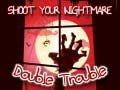 Παιχνίδι Shoot Your Nightmare Double Trouble