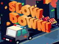 Παιχνίδι Slow Down online