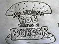 Παιχνίδι My Friend Bob Wants a Burger