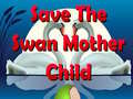 Παιχνίδι Save The Swan Mother Child