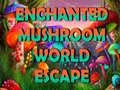 Παιχνίδι Enchanted Mushroom World Escape