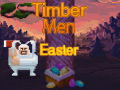 Παιχνίδι Timber Men Easter