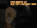 Παιχνίδι Five Nights at Old Toy Factory 2020