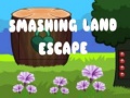Παιχνίδι Smashing Land Escape
