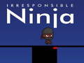 Παιχνίδι Irresponsible ninja