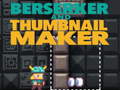 Παιχνίδι Berserker and Thumbnail Maker