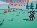 Παιχνίδι Only Dumb Robots