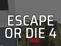 Παιχνίδι Escape or Die 4
