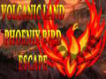 Παιχνίδι Volcanic Land Phoenix Bird Escape