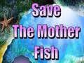 Παιχνίδι Save The Mother Fish 