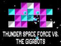 Παιχνίδι Thunder Space Force vs The Gigabots