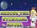 Παιχνίδι Rescue The Ethereal Angel