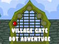 Παιχνίδι Village Gate Dot Adventure