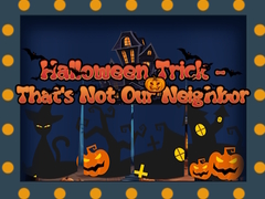 Παιχνίδι Halloween Trick - That's Not Our Neighbor