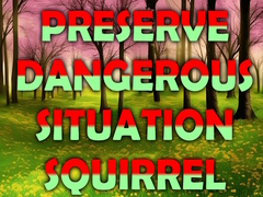 Παιχνίδι Preserve Dangerous Situation Squirrel